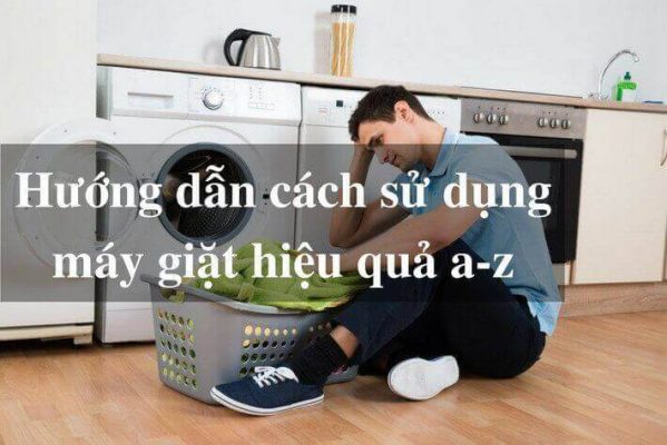 Hướng dẫn sử dụng máy giặt hiệu quả cho kết quả tối ưu