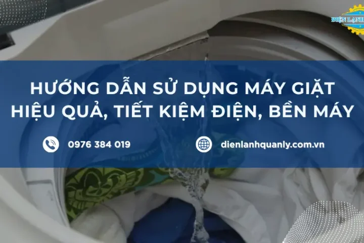 Hướng dẫn sử dụng máy giặt hiệu quả, tiết kiệm điện, bền máy