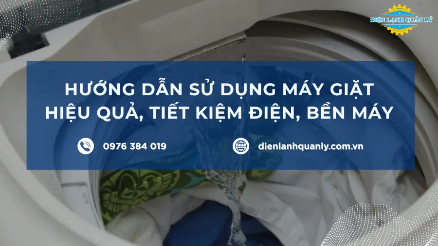 Hướng dẫn sử dụng máy giặt hiệu quả, tiết kiệm điện, bền máy