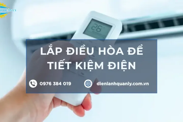 Lắp điều hòa để tiết kiệm điện, chuẩn kỹ thuật, bền máy, êm hơn