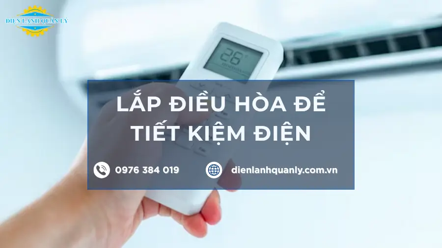 Lắp điều hòa để tiết kiệm điện, chuẩn kỹ thuật, bền máy, êm hơn