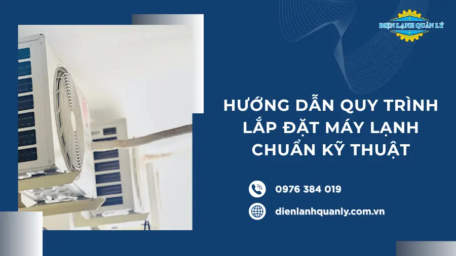Hướng dẫn quy trình lắp đặt máy lạnh chuẩn kỹ thuật