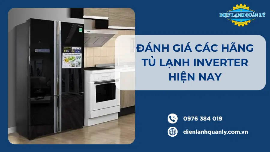 Đánh giá các hãng tủ lạnh Inverter hiện nay