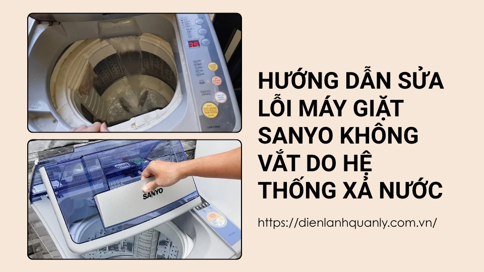 Nguyên Nhân Máy Giặt Sanyo Vắt Không Được Và Cách Khắc Phục 