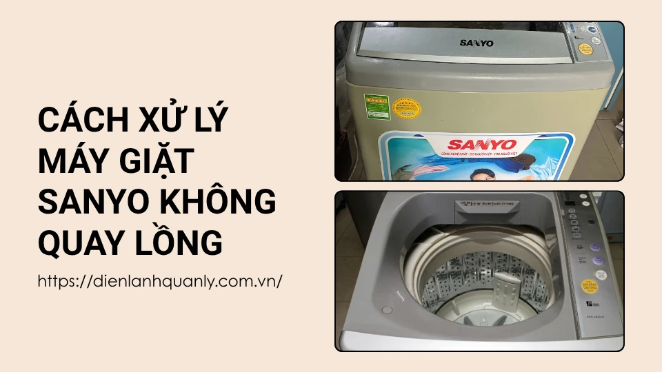 Cách Xử Lý Máy Giặt Sanyo Không Quay Lồng