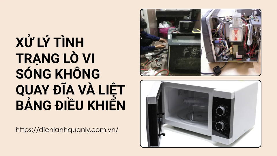 Xử lý tình trạng lò vi sóng không quay đĩa và liệt bảng điều khiển
