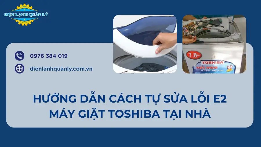 Hướng dẫn cách tự sửa lỗi E2 máy giặt Toshiba tại nhà Hướng dẫn cách tự sửa lỗi E2 máy giặt Toshiba tại nhà