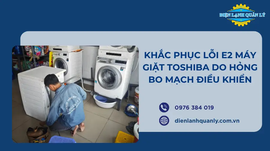 Khắc phục lỗi E2 máy giặt Toshiba do hỏng bo mạch điều khiển Khắc phục lỗi E2 máy giặt Toshiba do hỏng bo mạch điều khiển