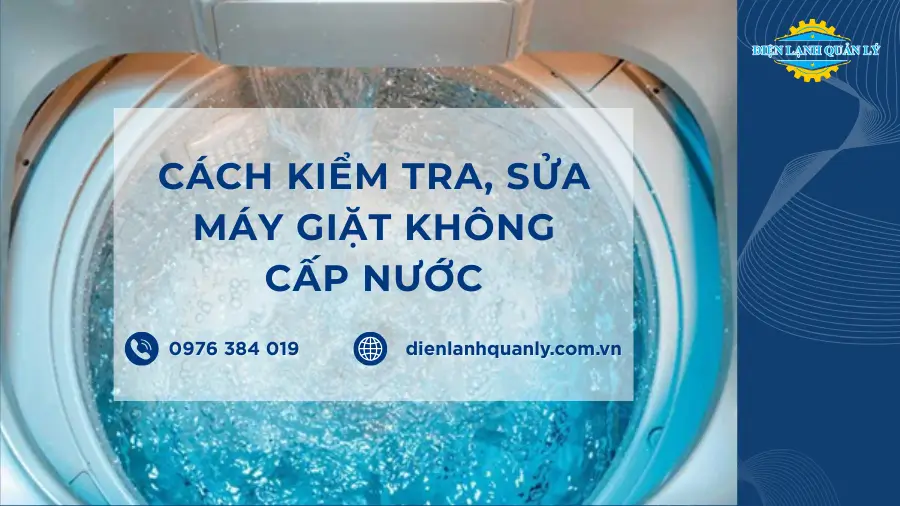 Cách sửa máy giặt không cấp nước, kiểm tra, xử lý, tránh tái lỗi