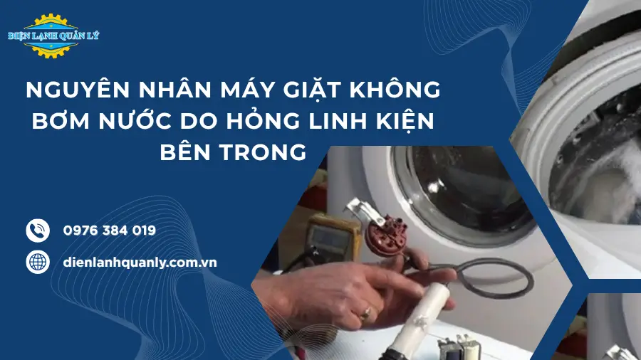 Nguyên nhân máy giặt không bơm nước do hỏng linh kiện bên trong
