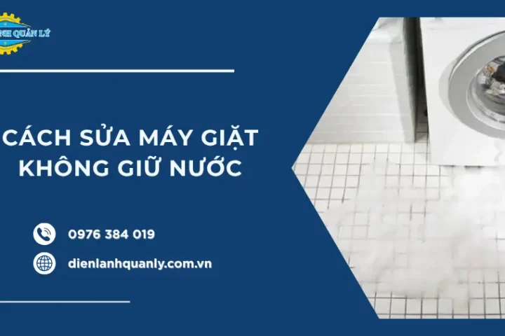 Cách sửa máy giặt không giữ nước, kiểm tra, xử lý, tránh tái lỗi