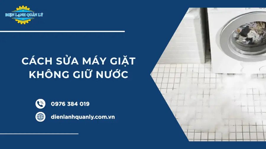 Cách sửa máy giặt không giữ nước, kiểm tra, xử lý, tránh tái lỗi