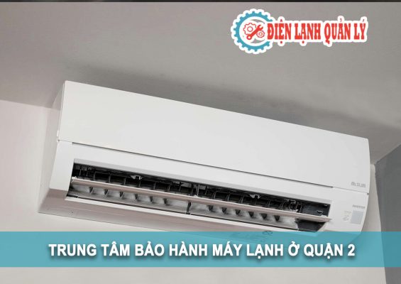 trung tâm bảo hành máy lạnh ở quận 2