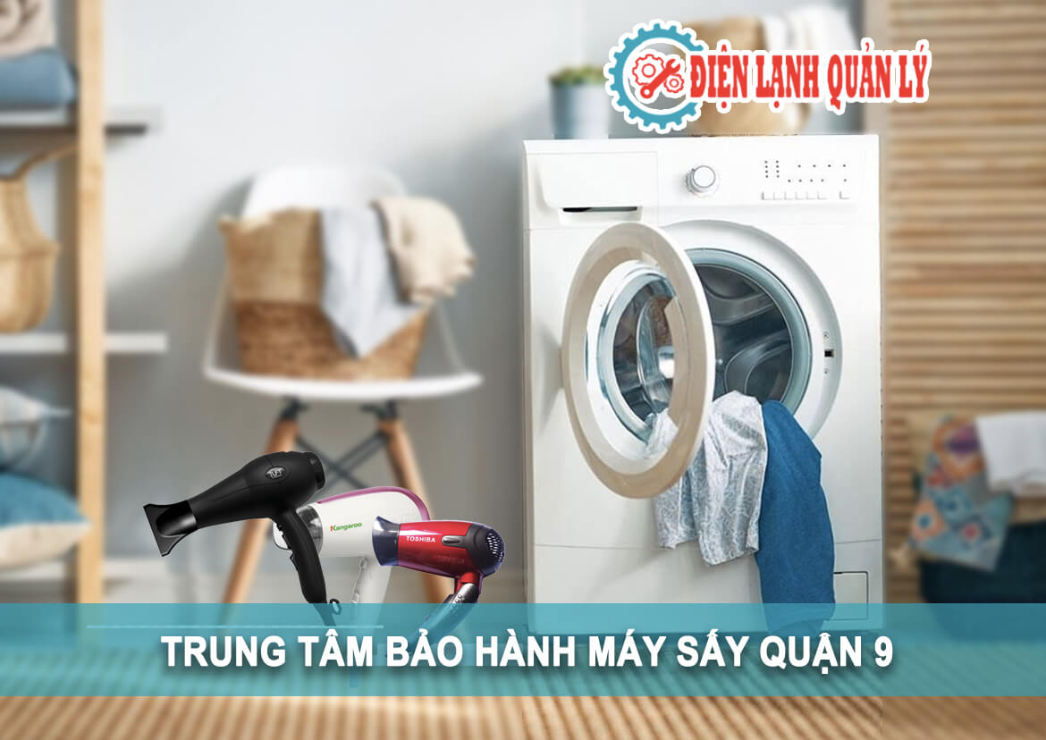 trung tâm bảo hành sửa chữa bảo trì máy sấy quận 9