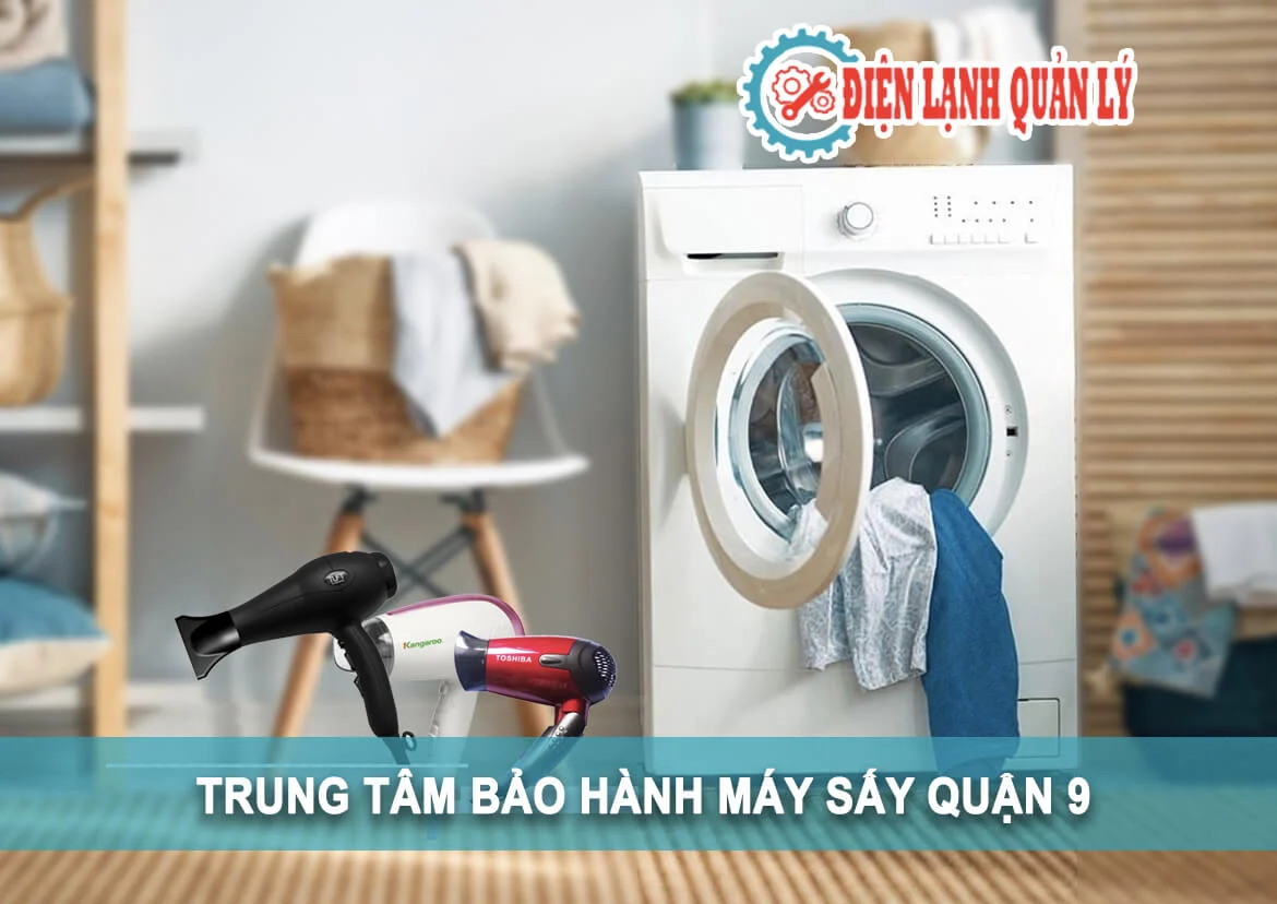 trung tâm bảo hành sửa chữa bảo trì máy sấy quận 9