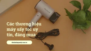 Đánh giá các thương hiệu máy sấy tóc uy tín, đáng mua