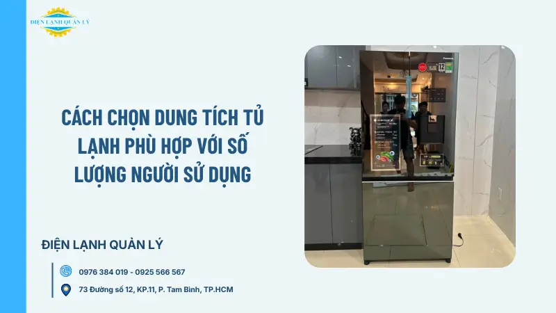 Cách chọn dung tích tủ lạnh phù hợp với số lượng người sử dụng Cách chọn dung tích tủ lạnh phù hợp với số lượng người sử dụng
