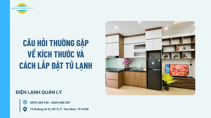 Câu hỏi thường gặp về kích thước và cách lắp đặt tủ lạnh