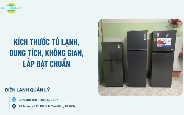 Kích thước tủ lạnh, dung tích, không gian, lắp đặt chuẩn
