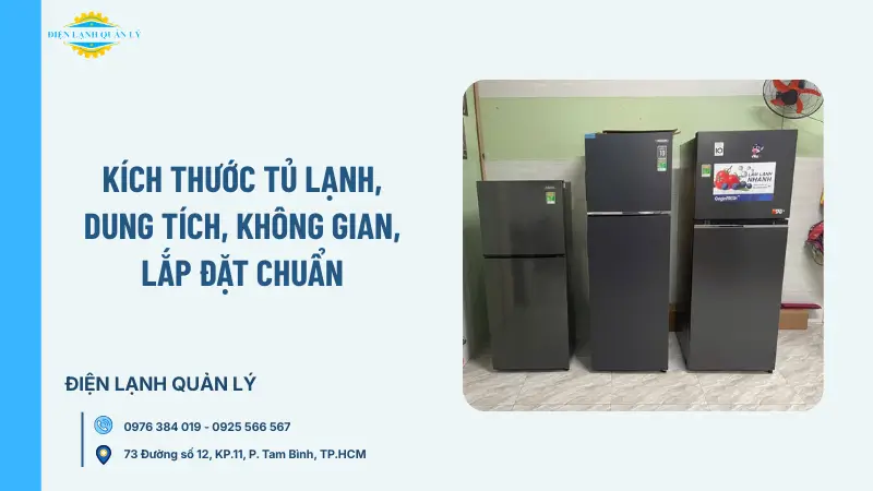 Kích thước tủ lạnh, dung tích, không gian, lắp đặt chuẩn