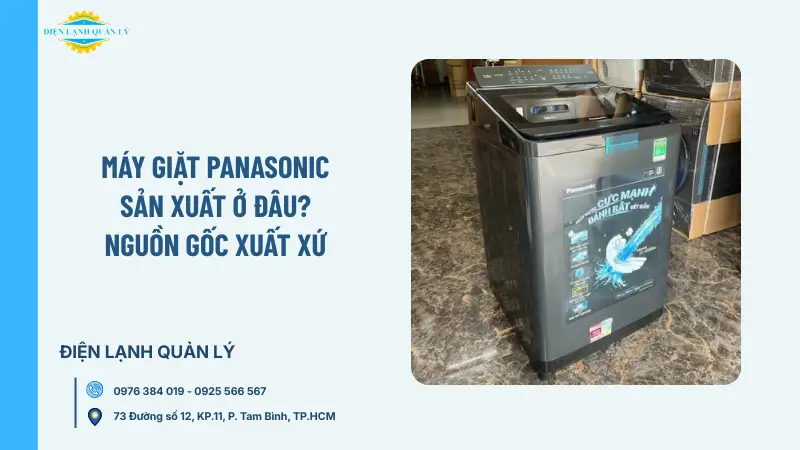 Máy giặt Panasonic sản xuất ở đâu? Nguồn gốc xuất xứ