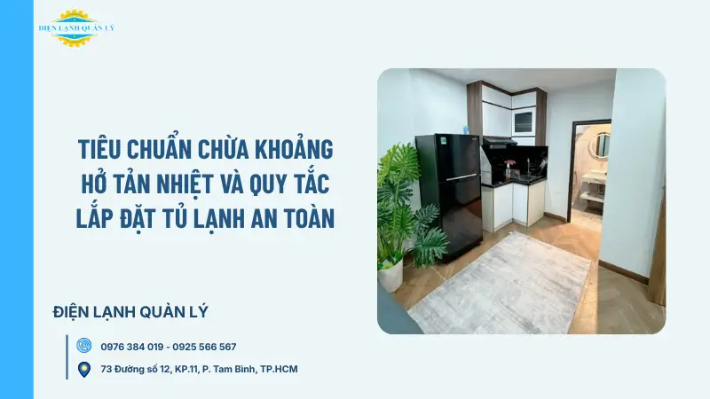 Tiêu chuẩn chừa khoảng hở tản nhiệt và quy tắc lắp đặt tủ lạnh an toàn Tiêu chuẩn chừa khoảng hở tản nhiệt và quy tắc lắp đặt tủ lạnh an toàn