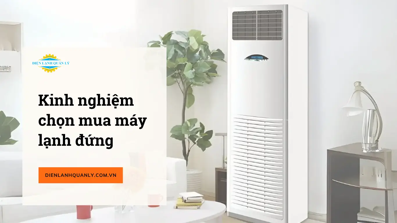 Kinh nghiệm chọn mua máy lạnh đứng Kinh nghiệm chọn mua máy lạnh đứng