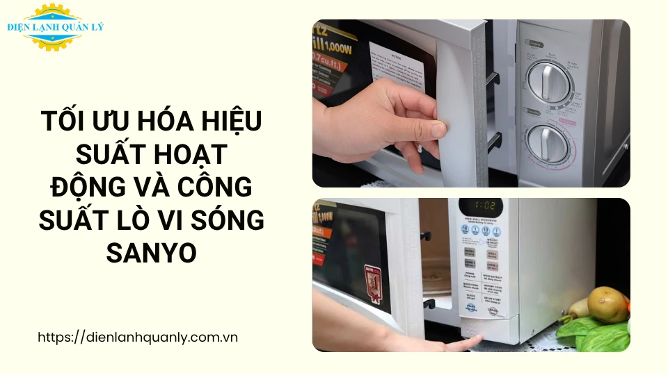 Tối ưu hóa hiệu suất hoạt động và công suất lò vi sóng Sanyo Tối ưu hóa hiệu suất hoạt động và công suất lò vi sóng Sanyo