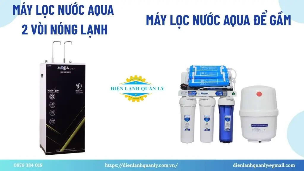 Các loại máy lọc nước Aqua : Máy lọc nước Aqua 2 vòi nóng lạnh - Máy lọc nước Aqua để gầm Các loại máy lọc nước Aqua : Máy lọc nước Aqua 2 vòi nóng lạnh - Máy lọc nước Aqua để gầm