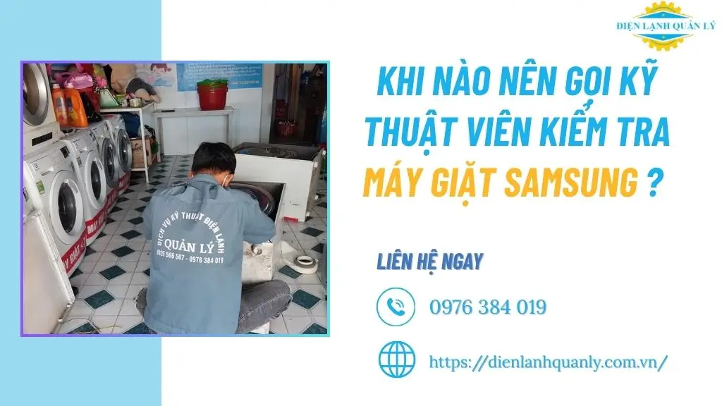 Khi nào nên gọi kỹ thuật viên kiểm tra máy giặt Samsung?