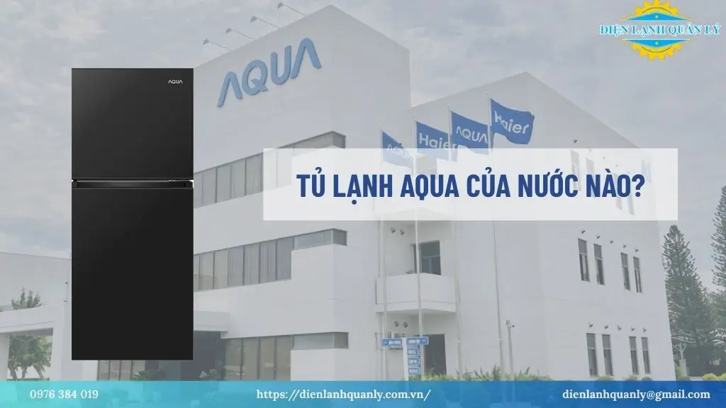 Tủ lạnh Aqua của nước nào? Tủ lạnh Aqua của nước nào?