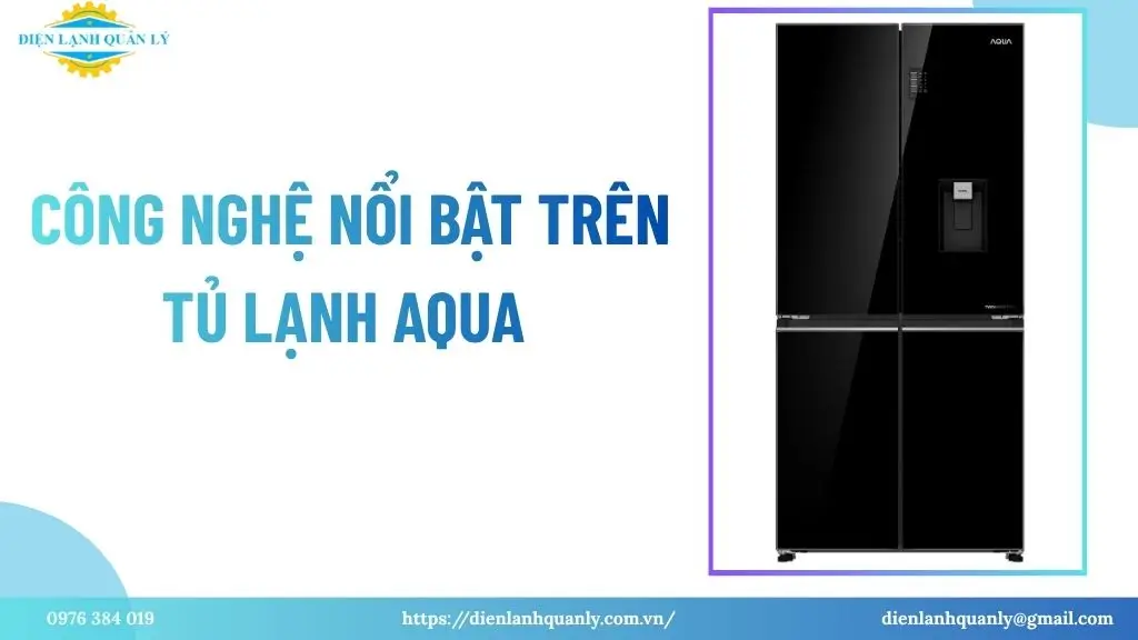 Công nghệ nổi bật trên tủ lạnh Aqua Công nghệ nổi bật trên tủ lạnh Aqua
