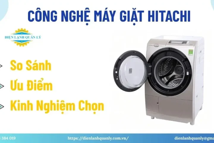 Công Nghệ Máy Giặt Hitachi: So Sánh, Ưu Điểm, Kinh Nghiệm Chọn