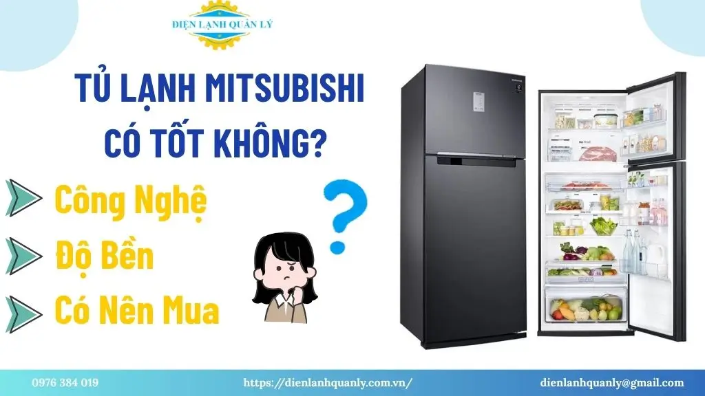 Tủ Lạnh Mitsubishi Có Tốt Không: Công Nghệ, Độ Bền, Có Nên Mua