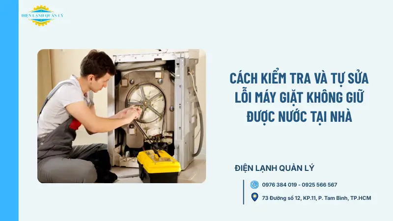Cách kiểm tra và tự sửa lỗi máy giặt không giữ được nước tại nhà