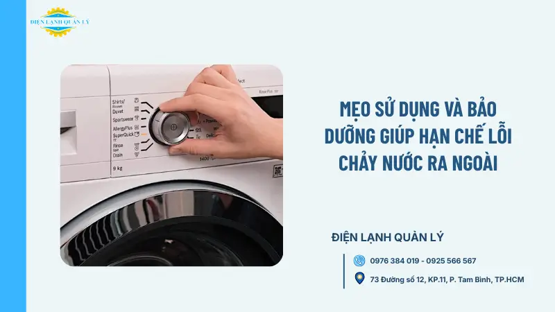 Mẹo sử dụng và bảo dưỡng giúp hạn chế lỗi chảy nước ra ngoài