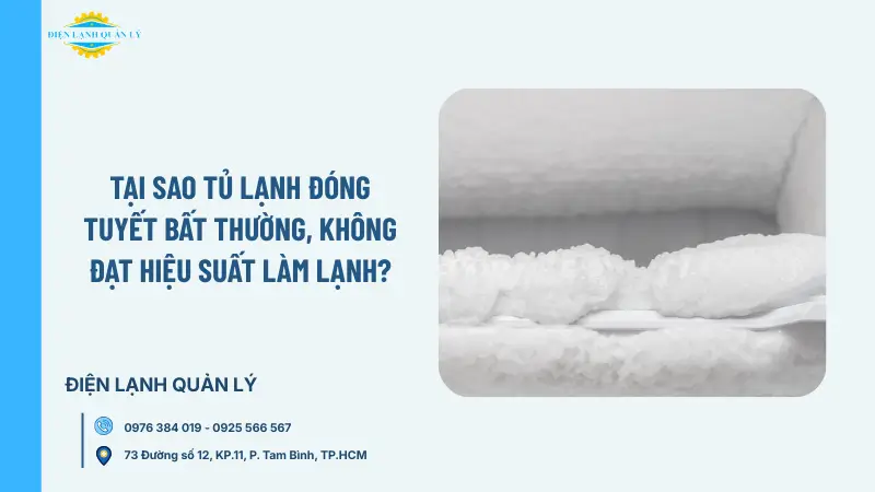 Tại sao tủ lạnh đóng tuyết bất thường, không đạt hiệu suất làm lạnh?
