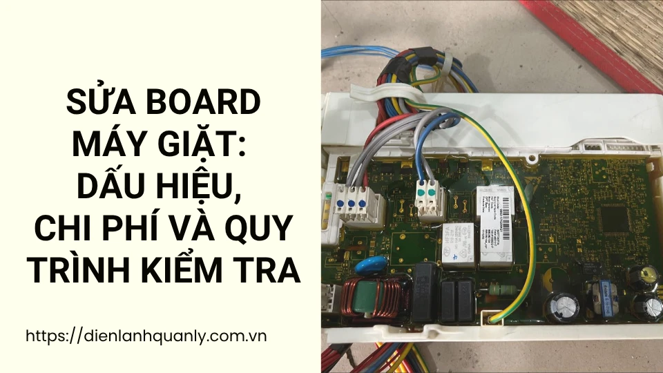 Sửa Board Máy Giặt: Dấu Hiệu, Chi Phí Và Quy Trình Kiểm Tra