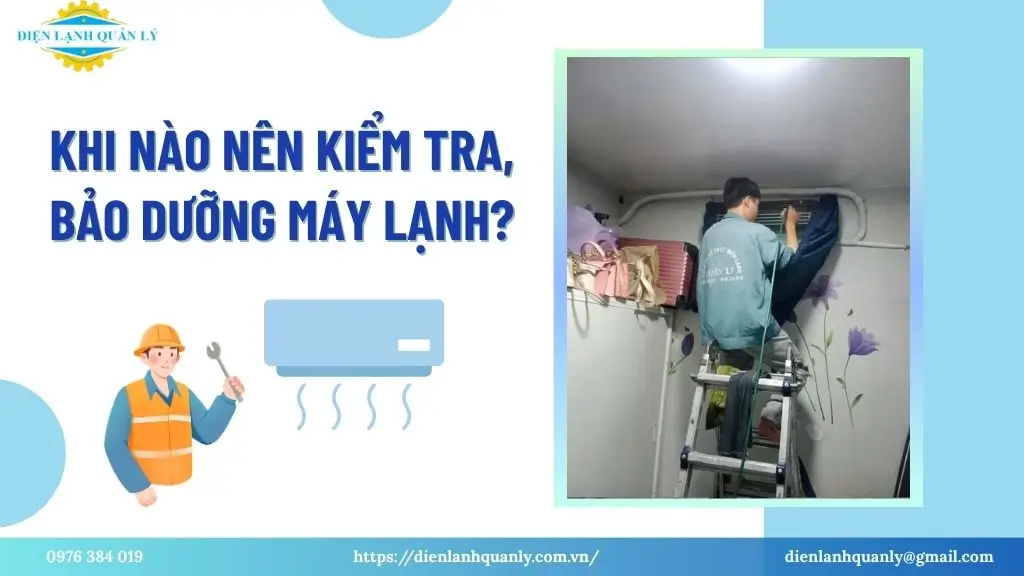 Khi nào nên kiểm tra, bảo dưỡng máy lạnh?