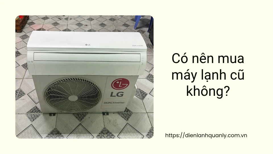 Có nên mua máy lạnh cũ không? Có nên mua máy lạnh cũ không?