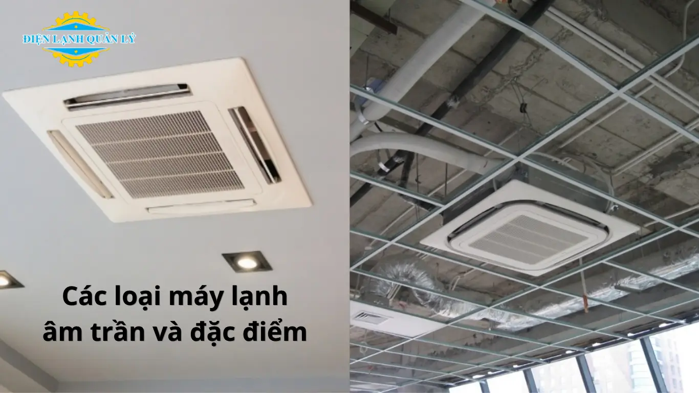 Các loại máy lạnh âm trần và đặc điểm từng loại Các loại máy lạnh âm trần và đặc điểm từng loại