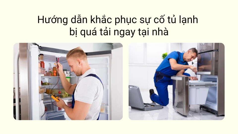 Hướng dẫn khắc phục sự cố tủ lạnh bị quá tải ngay tại nhà Hướng dẫn khắc phục sự cố tủ lạnh bị quá tải ngay tại nhà
