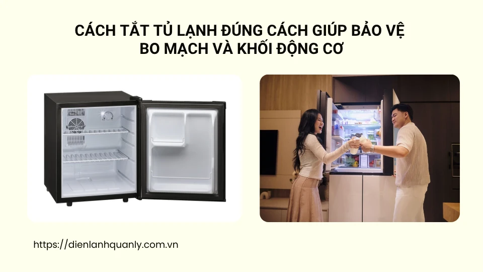 Cách tắt tủ lạnh đúng cách giúp bảo vệ bo mạch và khối động cơ
