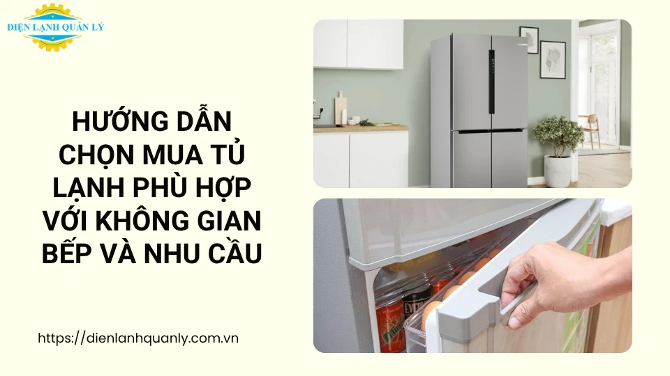 Hướng dẫn chọn mua tủ lạnh phù hợp với không gian bếp và nhu cầu Hướng dẫn chọn mua tủ lạnh phù hợp với không gian bếp và nhu cầu