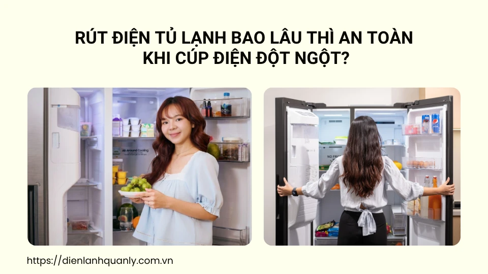 Rút điện tủ lạnh bao lâu thì an toàn khi cúp điện đột ngột?