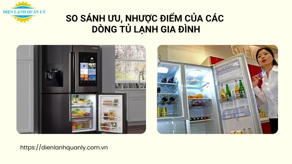 So sánh ưu, nhược điểm của các dòng tủ lạnh gia đình