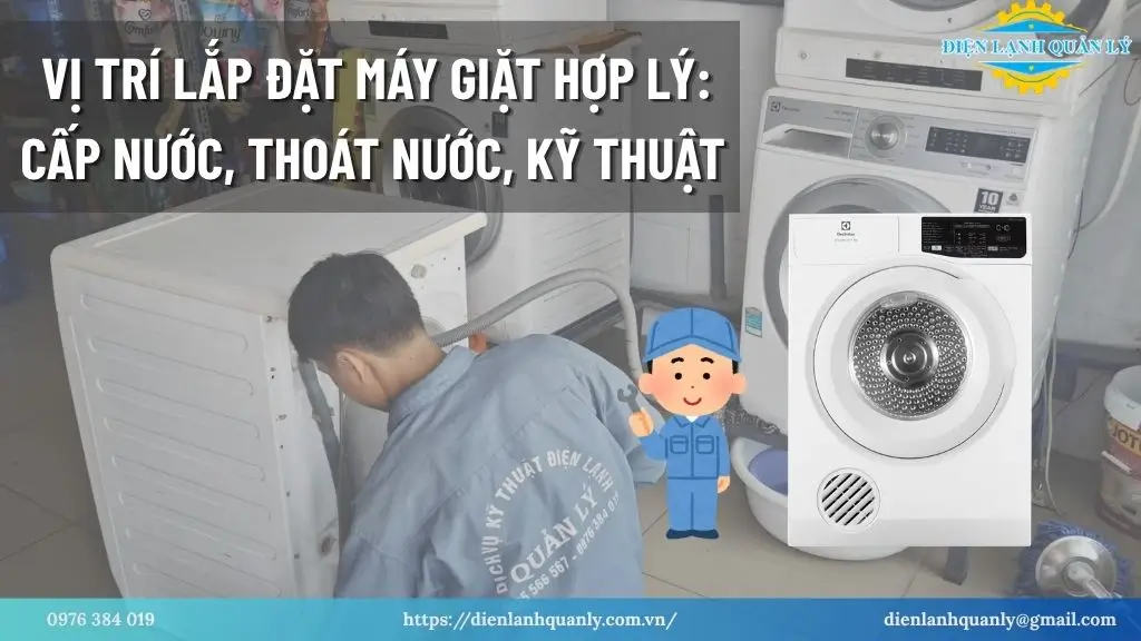 Vị trí lắp đặt máy giặt hợp lý: cấp nước, thoát nước, kỹ thuật