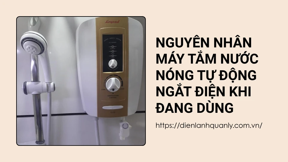 Nguyên nhân máy tắm nước nóng tự động ngắt điện khi đang dùng
