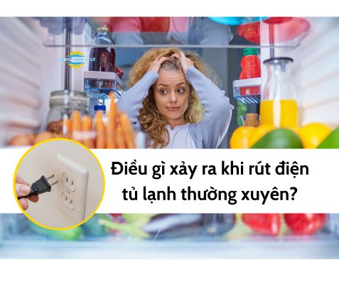 Điều gì xảy ra khi rút điện tủ lạnh thường xuyên