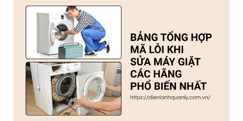 Bảng tổng hợp mã lỗi khi sửa máy giặt các hãng phổ biến nhất Bảng tổng hợp mã lỗi khi sửa máy giặt các hãng phổ biến nhất